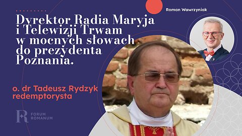 Ojciec Tadeusz Rydzyk w mocnych słowach do prezydenta Poznania w sprawie Pomnika Wdzięczności.