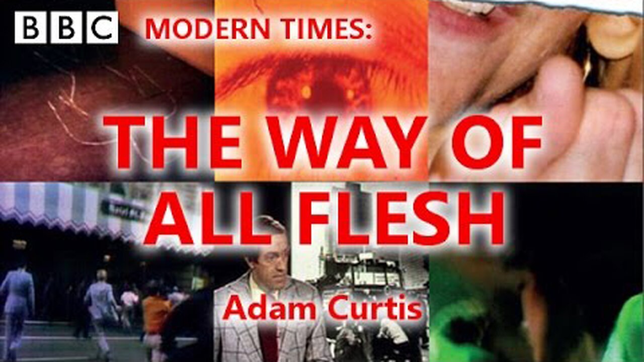 Adam Curtis | The Way of All Flesh | (1997)