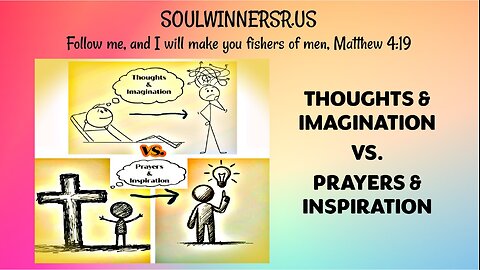 THOUGHTS & IMAGINATION VS. PRAYERS & INSPIRATION