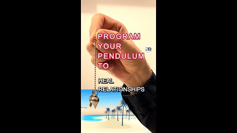 How to Program your PENDULUM to HEAL RELATIONSHIPS