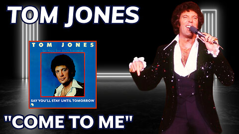 Tom Jones - Come To Me (Say You'll Stay Until Tomorrow - 1977)