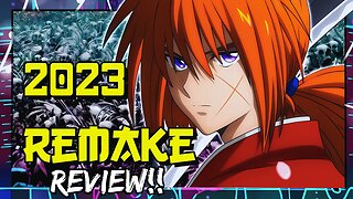 Rurouni Kenshin Anime Remake : Is It Better Than the Original?