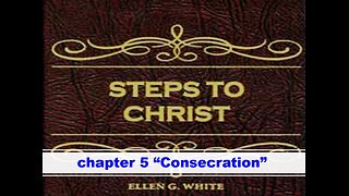 02-19-25 STEPS TO CHRIST Chapter 5 "Consecration" By Evangelist Benton Callwood