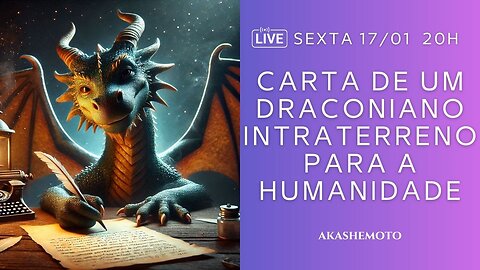 Carta de um Draconiano Intraterreno para a Humanidade | Live 17 jan 2025