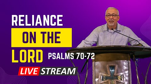 CCRGV: Livestream: Psalm 70-72 - Reliance on the Lord