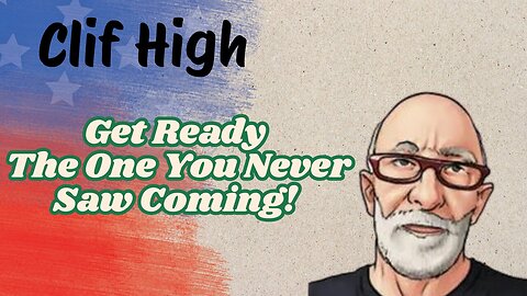 Clif High: Get Ready - The One You Never Saw Coming!!!