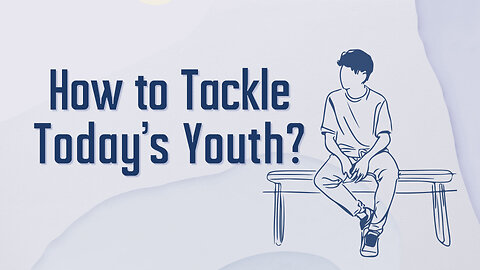 How to Tackle Today's Youth?