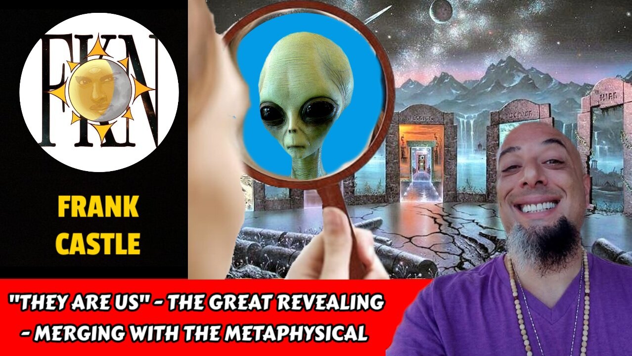 "They are Us" - The Great Revealing - Merging with the Metaphysical | Frank Castle