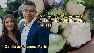 Common Gut Symptoms and Their Underlying Causes with James Marin and Dahlia Marin