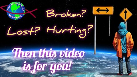 Broken? Lost? Hurting? Then This Video is For You! (Hope and Grace For All)