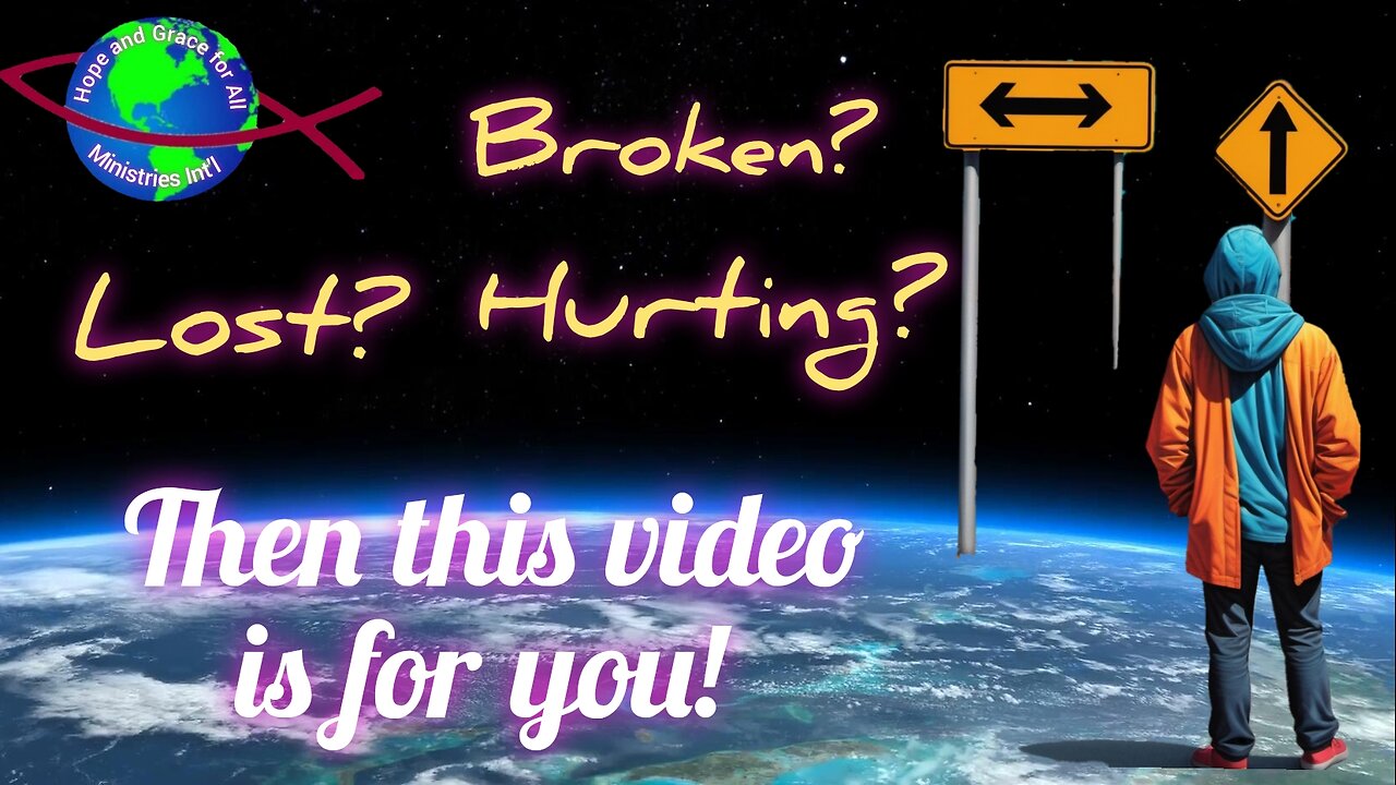 Broken? Lost? Hurting? Then This Video is For You! (Hope and Grace For All)