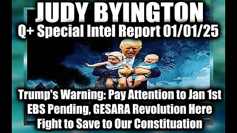 Judy Byington Special Intel 1.1.25 ~ Trump's Warning: Pay Attention to Jan 1st, EBS Pending