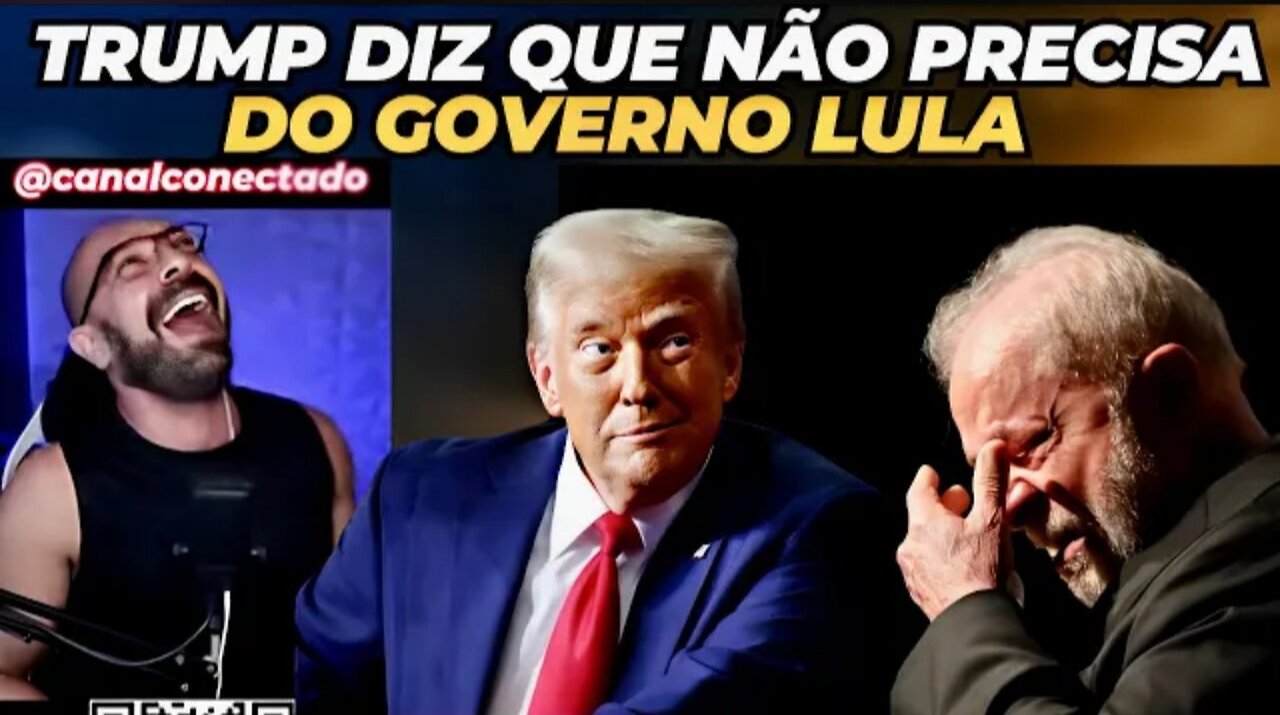 Trump diz que não precisa do Brasil.