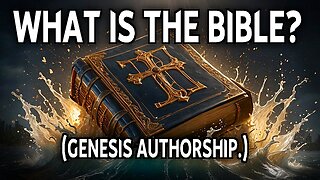 What is The Bible? (Genesis Authorship.)