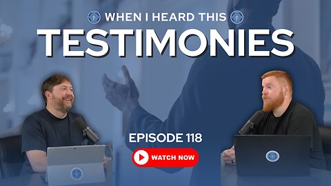 Episode 118 - Testimonies