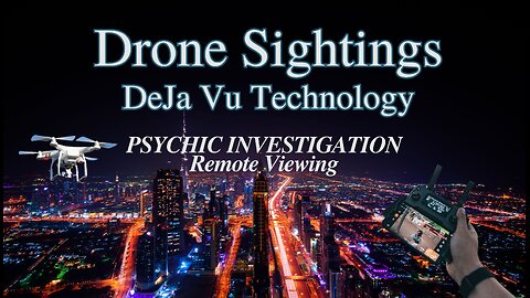 A Psychic Look at the Drone Sighting; Remote Viewing; U.S. News; Newly Released Technology