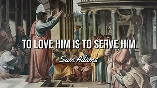 To Love Him is to Serve Him