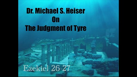 Dr. Michael S. Heiser on the Judgment of Tyre | Ezekiel 26-27