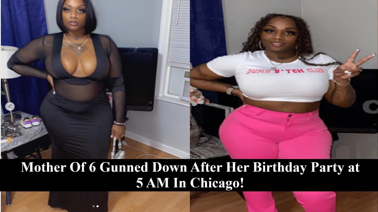 Black Chicago Mom, 26 With 6 Kids, Shot Dead Celebrating Her Birthday At 5am!