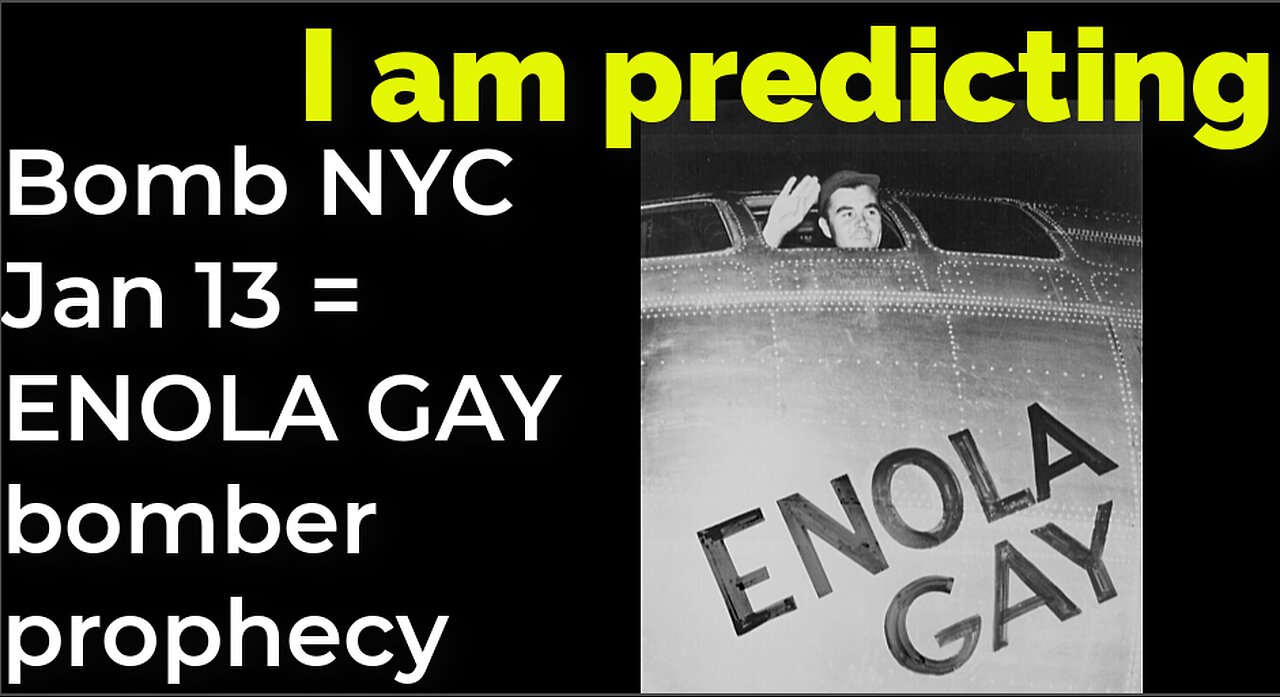 I am predicting: Bomb NYC Jan 13 = ENOLA GAY bomber = O-bomb-a prophecy