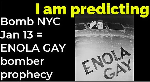 I am predicting: Bomb NYC Jan 13 = ENOLA GAY bomber = O-bomb-a prophecy