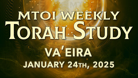 Va'eira | Exodus 6:2 - 9:35 | MTOI Weekly Torah Study