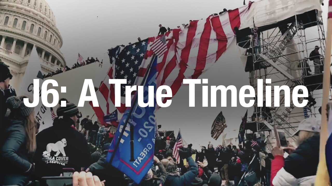J6: A True Timeline - Are you ready for the whole truth about J6?