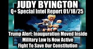 Judy Byington Special Intel 1.18.25 ~ Trump Alert: Inauguration Moved Inside; Military Law Is Active