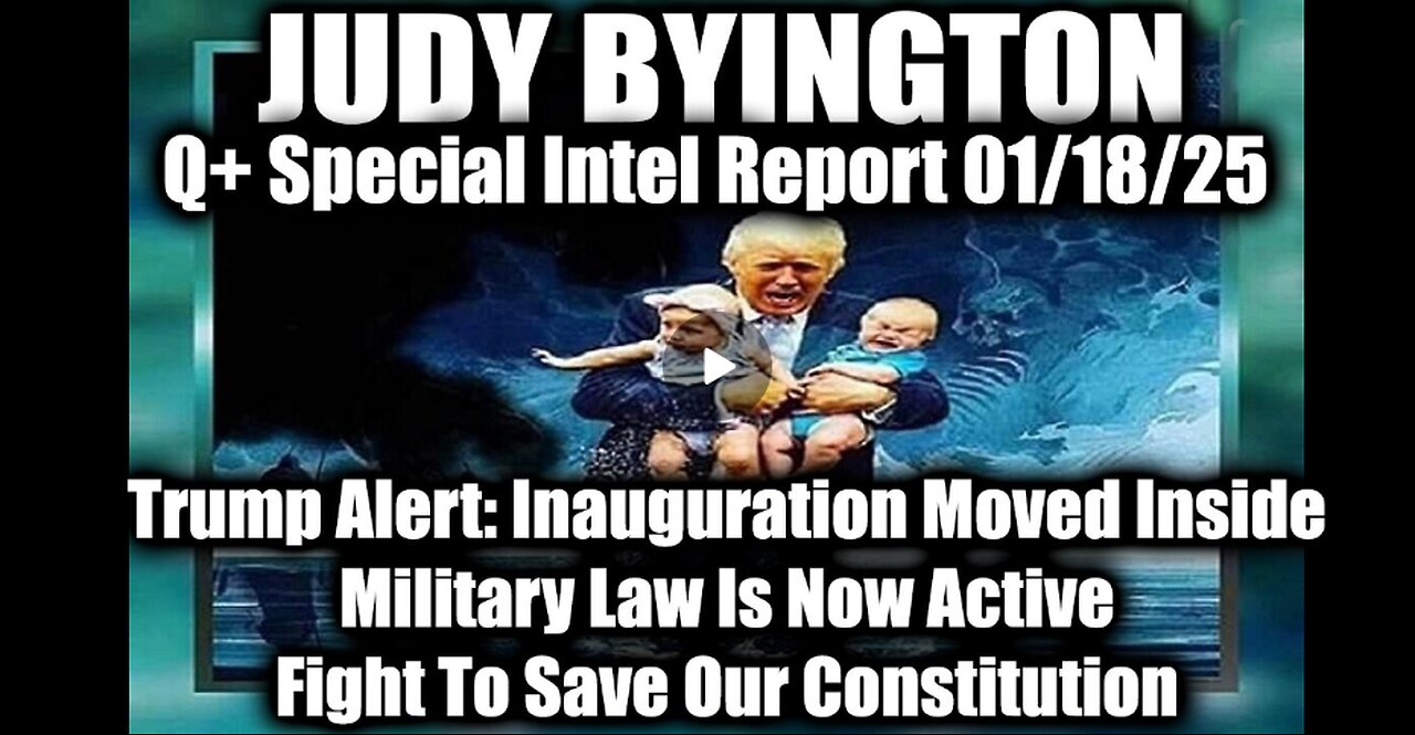 Judy Byington Special Intel 1.18.25 ~ Trump Alert: Inauguration Moved Inside; Military Law Is Active