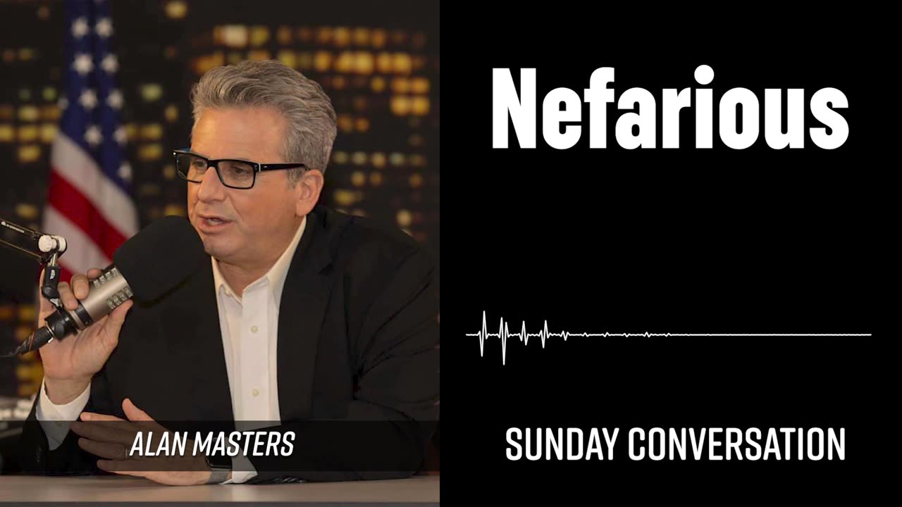 “Nefarious” | Sunday Conversation 02/09/2025