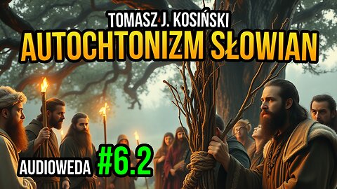 Autochtonizm kontra allochtonizm Słowian 2 - Tomasz J. Kosiński [Audioweda #6.2]