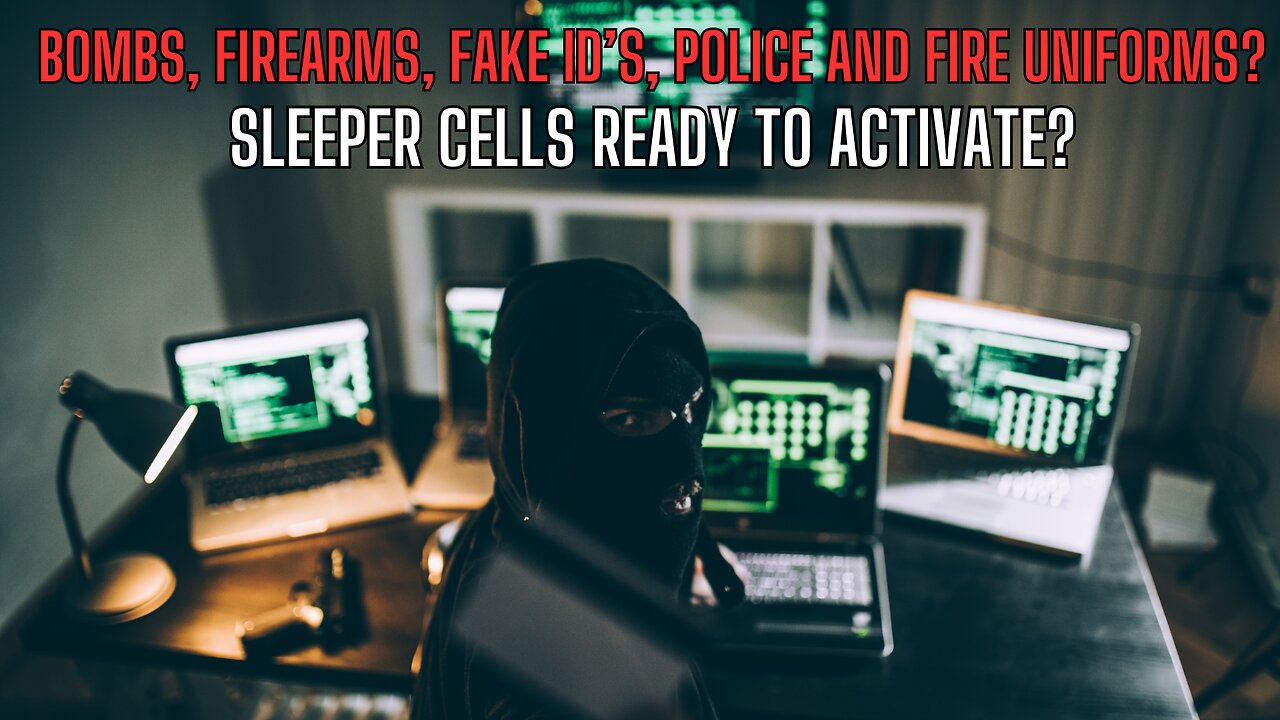 SLEEPER CELLS READY TO ACTIVATE? Bombs, Firearms, Fake ID's, Police and Fire Uniforms?