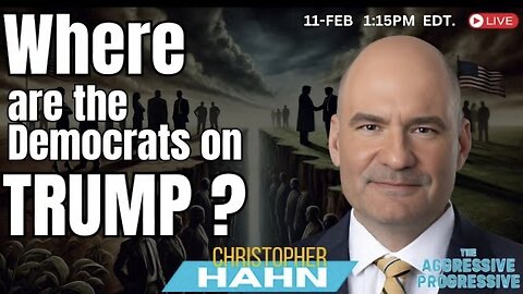 Chris Hahn (The Aggressive Progressive) : Where Are the Dems on Trump 🔥🤔