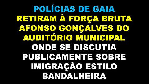 POLÍCIAS DE GAIA RETIRAM À FORÇA BRUTA AFONSO GONÇALVES DO AUDITÓRIO MUNICIPAL