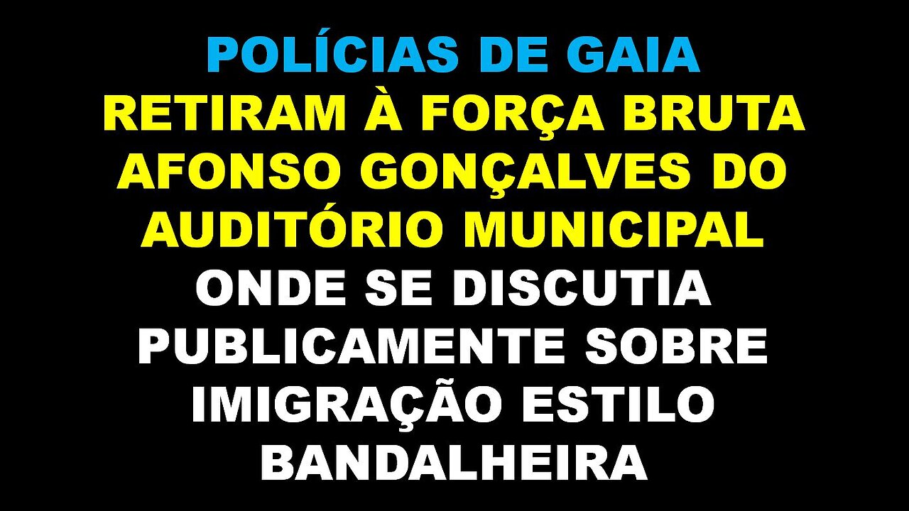 POLÍCIAS DE GAIA RETIRAM À FORÇA BRUTA AFONSO GONÇALVES DO AUDITÓRIO MUNICIPAL