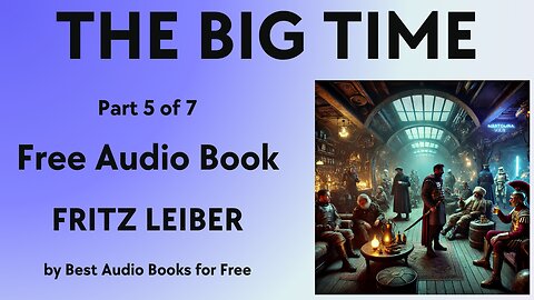 The Big Time - Part 5 of 7 - by Fritz Leiber - Best Audio Books for Free