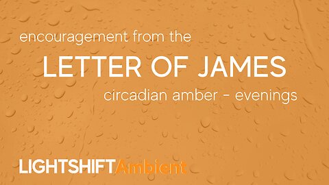 Letter of James - Bible Verse Encouragement - Circadian Amber - Evenings | LIGHTSHIFT Ambient