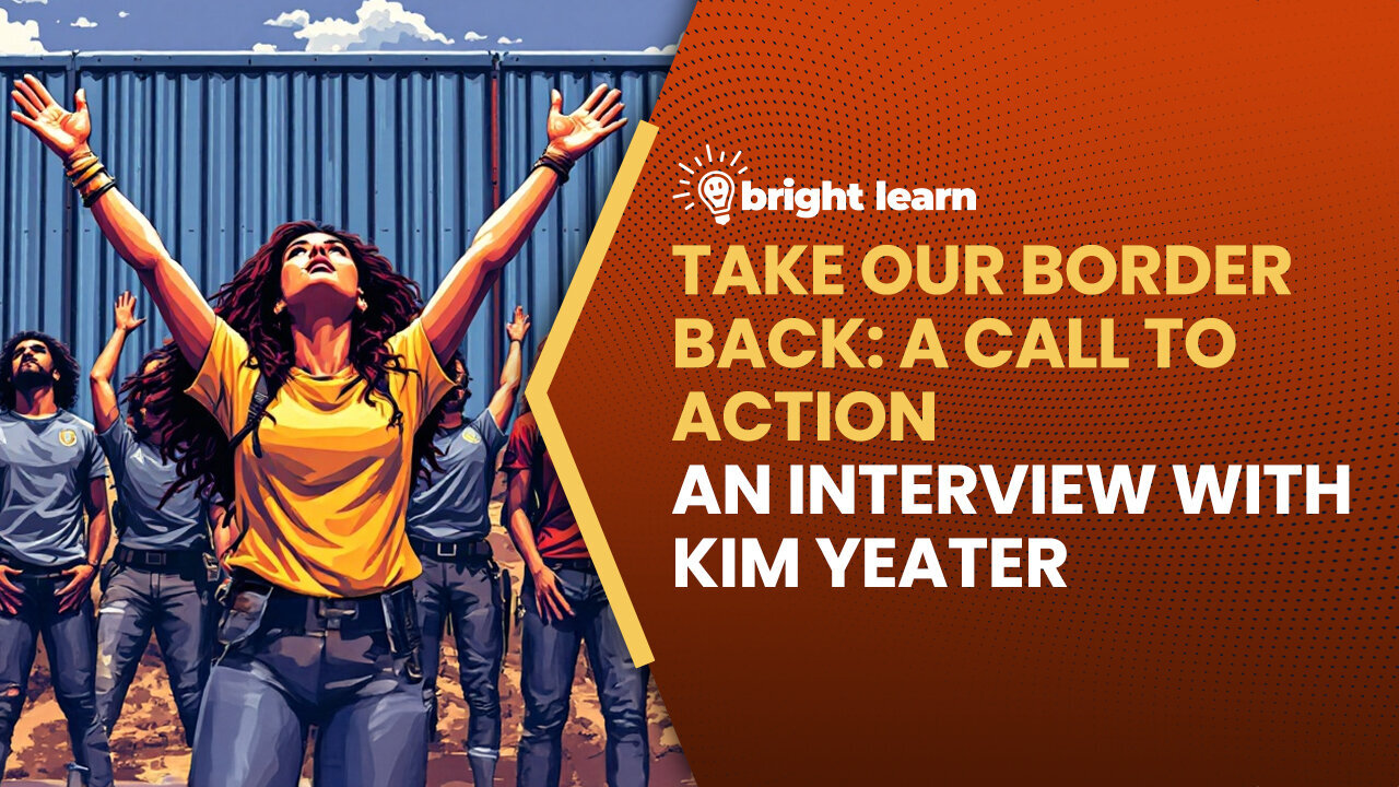 BrightLearn - Take Our Border Back - A Call to Action, an interview with Kim Yeater