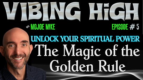 The Magic of the Golden Rule Part One | Vibing High with Mojoe Mike