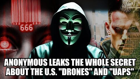 Anonymous LEAKS The Whole Secret About The U.S. 'Drones' and 'UAPs'