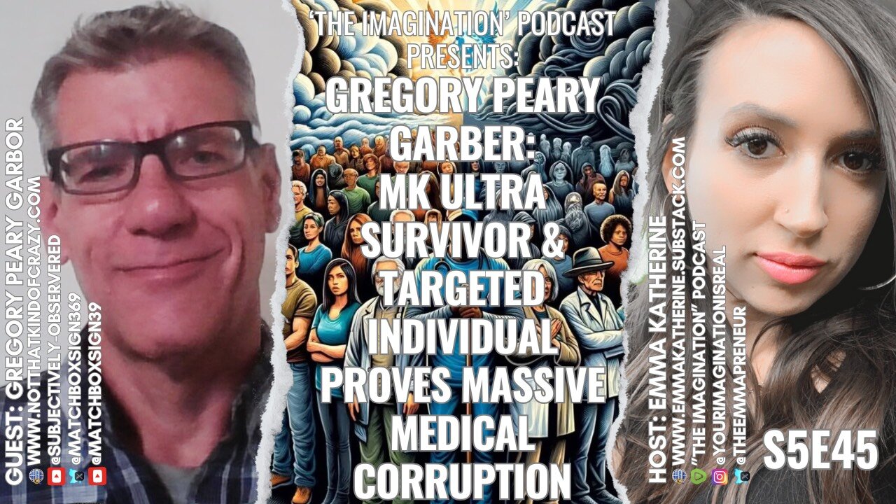 S5E45 | Gregory Garber - MK ULTRA Survivor & Targeted Individual Proves Massive Medical Corruption