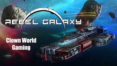 Clown World Gaming: Rebel Galaxy - Day 4!!!!