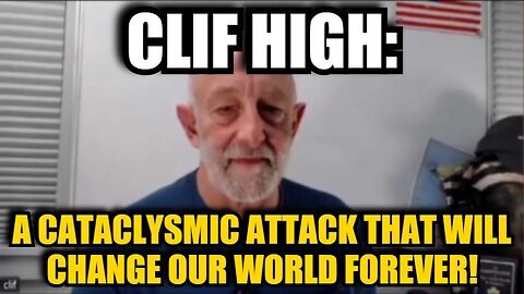 Clif High - A Cataclysmic Attack That Will Change Our World Forever!