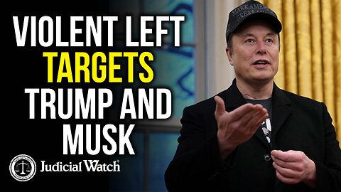 Violent Left Targets Trump and Musk