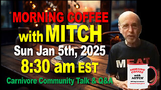 MORNING COFFEE with MITCH-Carnivore Talk - Sun Jan 5th, 2025, 8:30am EST