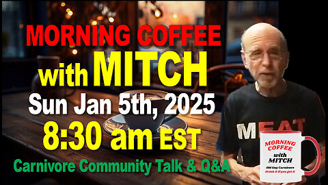 MORNING COFFEE with MITCH-Carnivore Talk - Sun Jan 5th, 2025, 8:30am EST