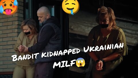 Bandit kidnapped Ukrainian MILF😱