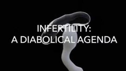Infertility: A Diabolical Agenda