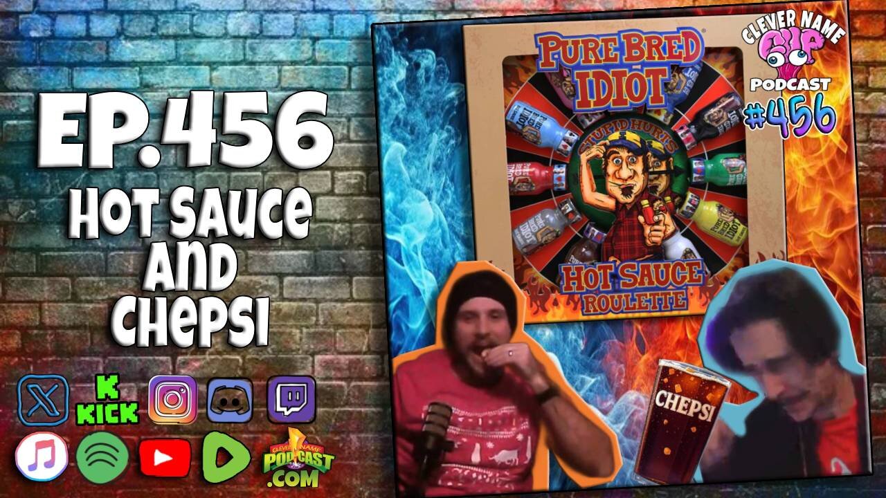 Hot Sauce And Chepsi - Clever Name Podcast #456