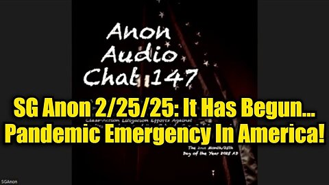 SG Anon 2/25/25: It Has Begun...Pandemic Emergency In America!